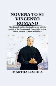 Novena to St Vincenzo Romano: Nine Days of seeking Spiritual renewal with the Apostle of the Confessional| Patron Saint against Throat Tumors, ... (Heavenly Catholic Novena Chronicles)