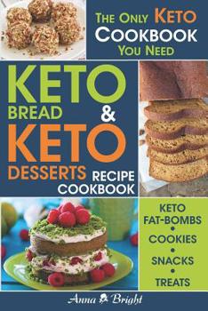 Paperback Keto Bread and Keto Desserts Recipe Cookbook: All in 1 - Best Keto Bread, Keto Fat Bombs, Keto Cookies, Keto Snacks and Treats (Easy Recipes for Your Book