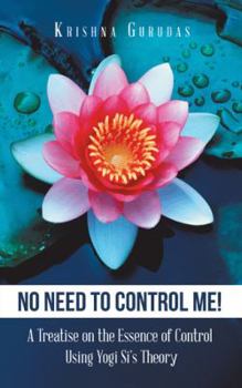 Paperback No Need to Control Me!: A Treatise on the Essence of Control Using Yogi Si'S Theory Book
