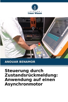 Steuerung durch Zustandsrückmeldung: Anwendung auf einen Asynchronmotor (German Edition)