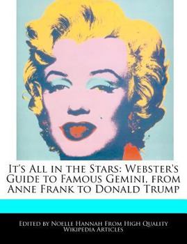 It's All in the Stars : Webster's Guide to Famous Gemini, from Anne Frank to Donald Trump