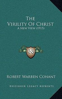 Paperback The Virility Of Christ: A New View (1915) Book