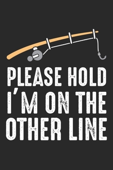 Please Hold I'm On The Other Line: Funny Fishing Dot Grid Notebook 6x9 Inches - 120 dotted pages for notes, drawings, formulas | Organizer writing book planner diary