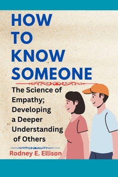Paperback How to Know Someone: The Science of Empathy; Developing a Deeper Understanding of Others Book