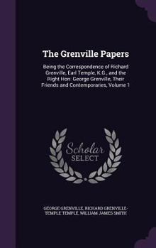 Hardcover The Grenville Papers: Being the Correspondence of Richard Grenville, Earl Temple, K.G., and the Right Hon: George Grenville, Their Friends a Book