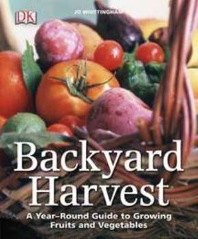 Paperback Backyard Harvest: A Year-Round Guide to Growing Fruits and Vegetables Book