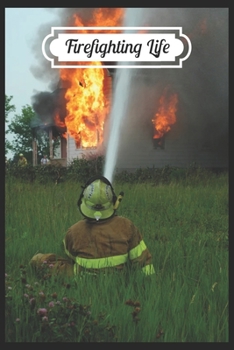 Paperback Firefighting life: A beautiful firefighter logbook for a proud fireman and also Firefighting life notebook gift for proud fireman Book