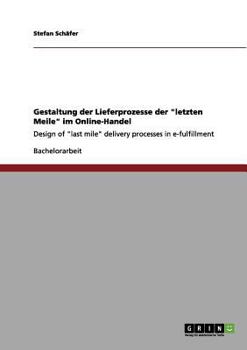 Paperback Gestaltung der Lieferprozesse der "letzten Meile" im Online-Handel: Design of "last mile" delivery processes in e-fulfillment [German] Book
