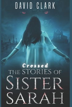 Crossed - Book #3 of the Stories of Sister Sarah