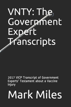 Paperback Vnty: The Government Expert Transcripts: 2017 VICP Transcript of Government Experts' Testament about a Vaccine Injury Book