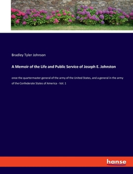 Paperback A Memoir of the Life and Public Service of Joseph E. Johnston: once the quartermaster general of the army of the United States, and a general in the a Book