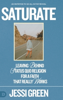 Hardcover Saturate: Leaving behind Status Quo Religion for a Faith That Really Works Book