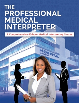 Paperback The Professional Medical Interpreter: A Comprehensive 40-hour Medical Interpreting Course Book