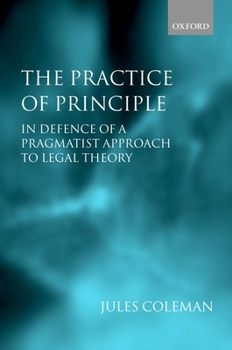 Paperback The Practice of Principle: In Defence of a Pragmatist Approach to Legal Theory Book