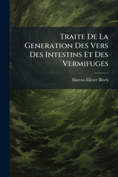 Paperback Traite De La Generation Des Vers Des Intestins Et Des Vermifuges [French] Book