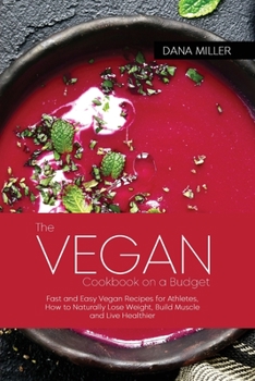 Paperback The Vegan Cookbook on a Budget: Wholesome, Affordable, Quick & Easy Vegan Recipes for You and Your Family Book