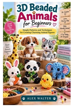 Paperback 3D Beaded Animals for Beginners: Simple Patterns and Techniques for Creating Charming Animal Figures Book