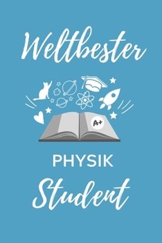 WELTBESTER PHYSIK STUDENT: A5 Notizbuch BLANKO für Physik Studenten | zukünftige Physiker | zum Studienstart | Erstes Semester | Abitur | witzige Geschenkidee | Wissenschaft (German Edition)