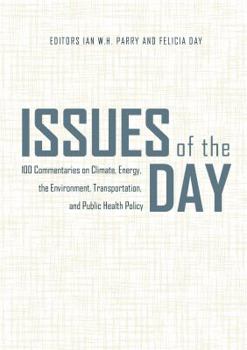 Paperback Issues of the Day: 100 Commentaries on Climate, Energy, the Environment, Transportation, and Public Health Policy Book