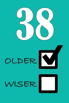38 OLDER WISER: Funny Sarcastic Birthday Journal Blank Lined Notebook Journal 100 Page To Do Shopping List