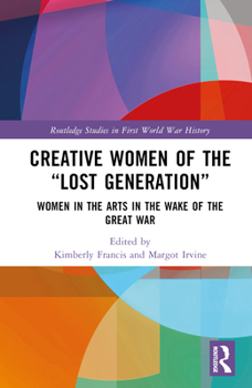 Hardcover Creative Women of the "Lost Generation": Women in the Arts in the Wake of the Great War Book