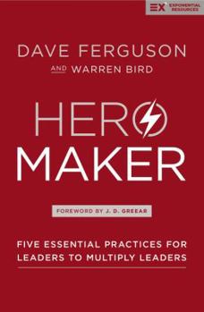 Hardcover Hero Maker: Five Essential Practices for Leaders to Multiply Leaders Book