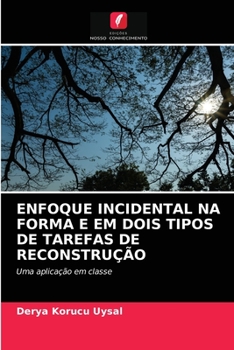 Paperback Enfoque Incidental Na Forma E Em Dois Tipos de Tarefas de Reconstrução [Portuguese] Book