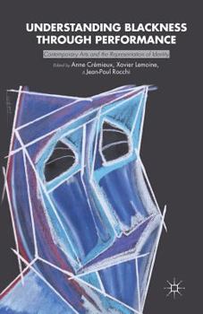 Paperback Understanding Blackness Through Performance: Contemporary Arts and the Representation of Identity Book