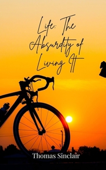Life: The Absurdity of Living It
