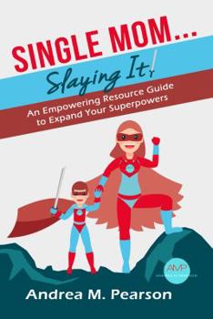 Paperback Single Mom...Slaying It!: An Empowering Resource Guide to Expand Your Superpowers Book
