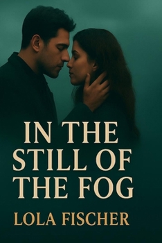 In The Still of The Fog: In the Still of the Fog A Forbidden Love. A Town of Secrets.
