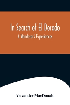 Paperback In Search of El Dorado; A Wanderer's Experiences Book