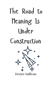 Hardcover The Road to Meaning Is Under Construction Book
