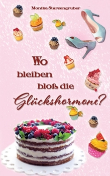 Wo bleiben bloß die Glückshormone?: Humorvoller Roman (German Edition)