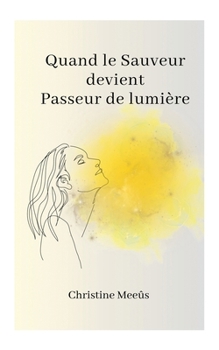 Paperback Quand le Sauveur devient Passeur de Lumière [French] Book