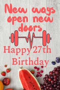Paperback New Ways Open New Doors Happy 27th Birthday: This weekly meal planner & tracker makes for a great Birthday and New Years resolution gift for anyone tr Book
