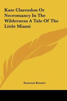 Hardcover Kate Clarendon or Necromancy in the Wilderness a Tale of the Little Miami Book