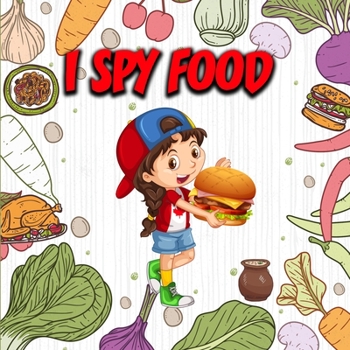 Paperback I Spay Food: I Spy Food a to Z - I Spy Book for Kids - I Spy Food Book - I Spy Food Activity Book - I Spy Food and Drink - I Spy Bo Book