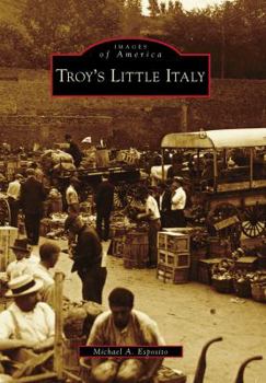 Troy's Little Italy - Book  of the Images of America: New York