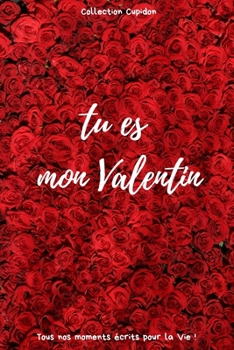 tu es mon Valentin: Carnet des Amoureux pour écrire tous Vos Plus Beaux Moments | 120 pages - Format 15,24 x 22,86 cm | Cadeau de Saint-Valentin (French Edition)