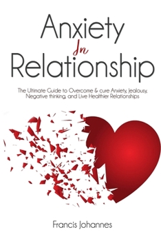 Paperback anxiety in relationship: The Ultimate Guide to Overcome & cure Anxiety, Jealousy, Negative thinking, and Live Healthier Relationships Book
