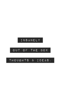 Insanely Out of the Box Thoughts & Ideas: Blank Lined Journal (office gifts)