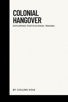 Paperback Colonial Hangover: Exploring Postcolonial Trauma Book