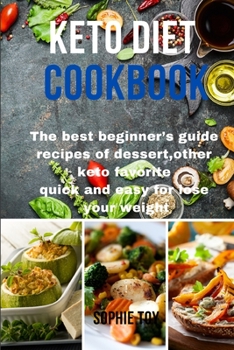 Keto Diet Cookbook: The best beginner's guide recipes of dessert, other keto favorite quick and easy for lose your weight