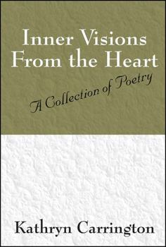Inner Visions From the Heart: A Collection of Poetry