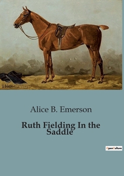 Ruth Fielding in the Saddle; or, College Girls in the Land of Gold - Book #12 of the Ruth Fielding
