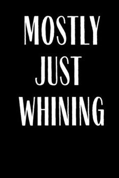 Paperback Mostly Just Whining: Planner Lesson Student Study Teacher Plan book Peace Happy Productivity Stress Management Time Agenda Diary Journal Ho Book