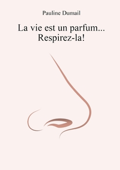 Paperback La vie est un parfum, respirez-la ! [French] Book