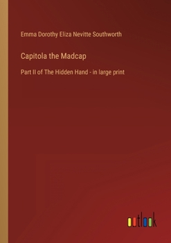 Capitola the Madcap: Part II of The Hidden Hand - in large print