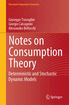 Hardcover Notes on Consumption Theory: Deterministic and Stochastic Dynamic Models Book